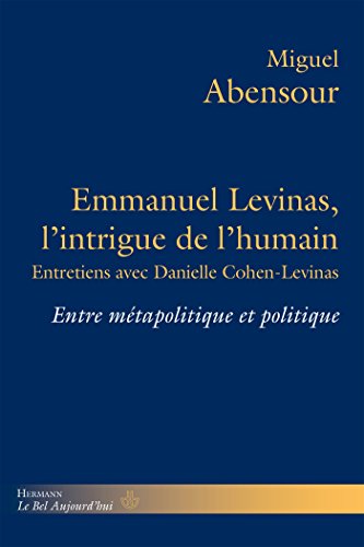Emmanuel Levinas, l'intrigue de l'humain: Entre métapolitique et politique. Entretiens avec Danielle Cohen-Levinas (HR.BEL AUJOURD')